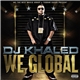 DJ Khaled - We Global